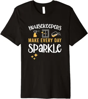 Housekeeping Maid / Housekeepers Every Day Sparkle Saying Premium T-Shirt