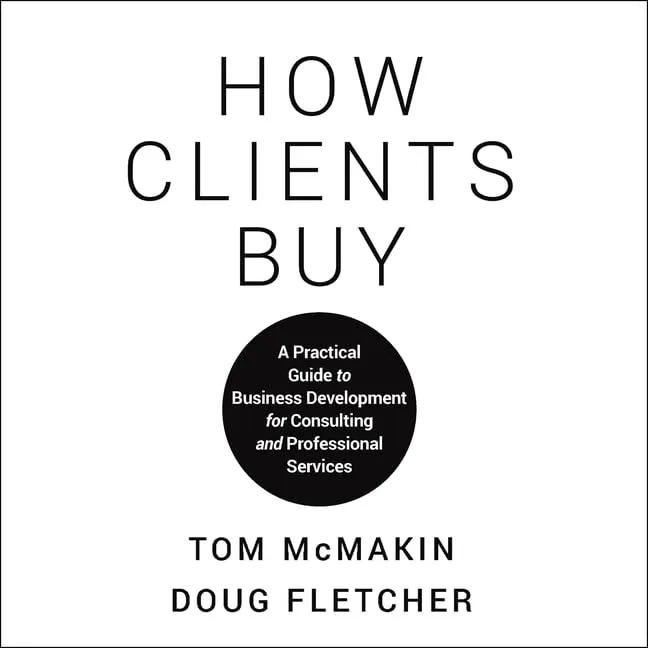 How Clients Buy: A Practical Guide to Business Development for Consulting and Professional Services Audio CD – Unabridged, March 1, 2021