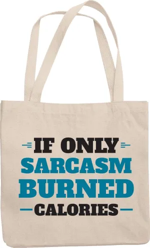 If Only Sarcasm Burned Calories, Sarcastic Sayings Reusable Tote Bag