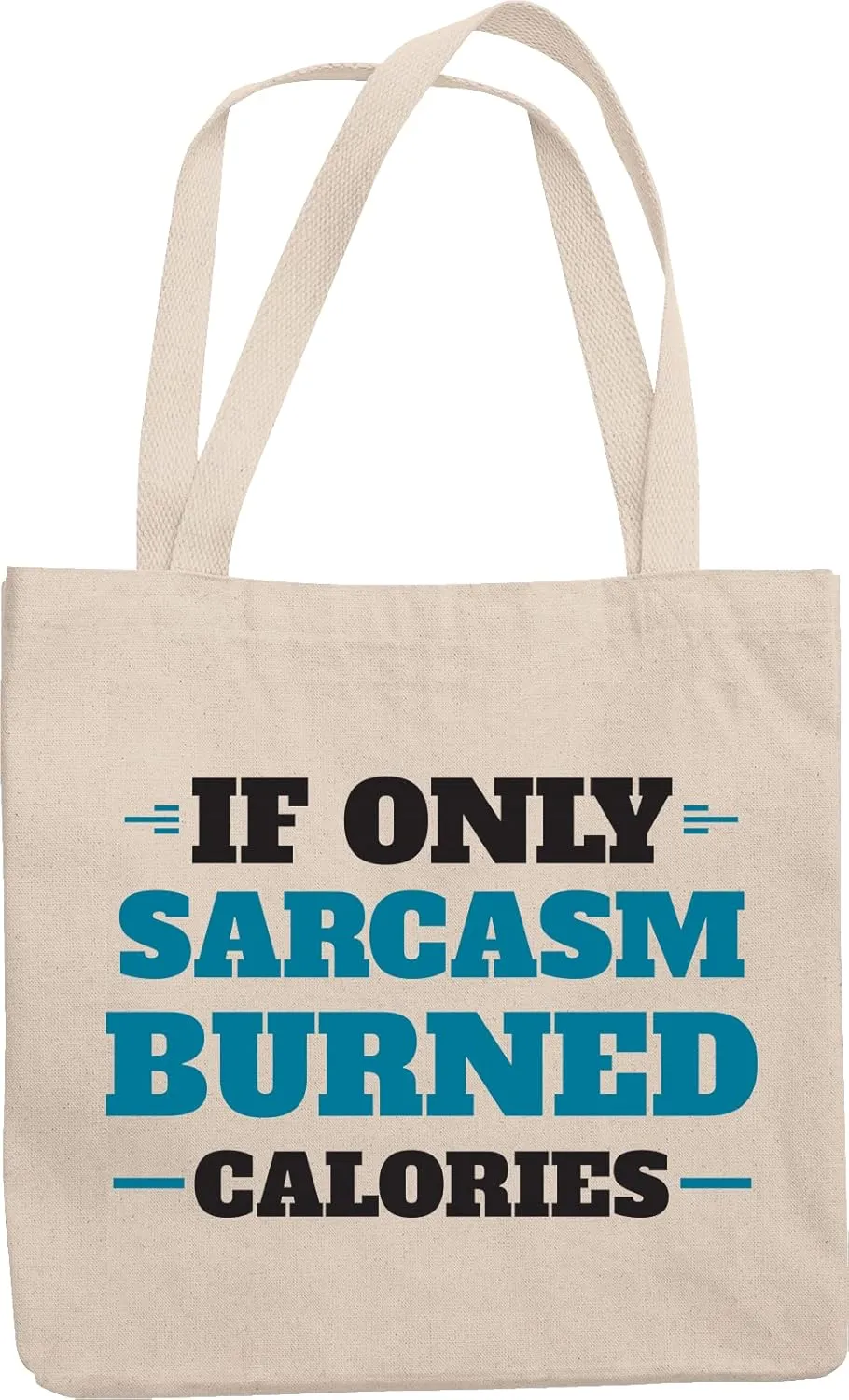 If Only Sarcasm Burned Calories, Sarcastic Sayings Reusable Tote Bag